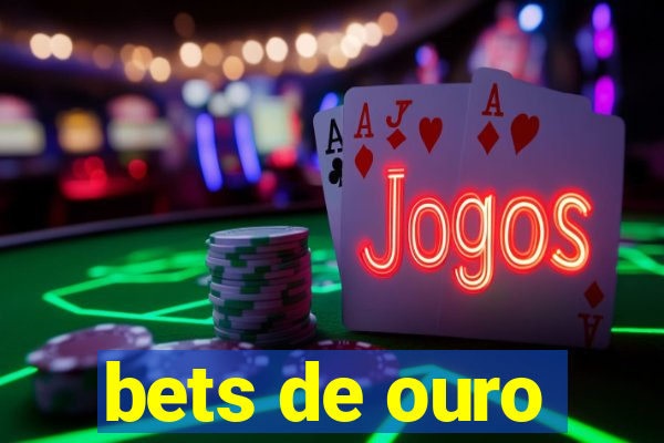 bets de ouro